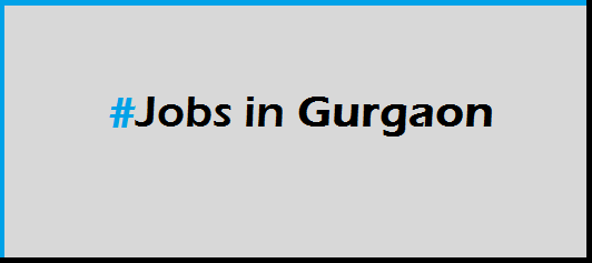 Jobs in gurgaon - Job openings gurgaon - jobs