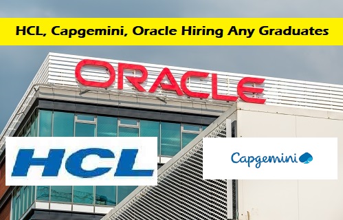 HCL, Capgemini, Oracle Hiring Any Graduates for Various Roles