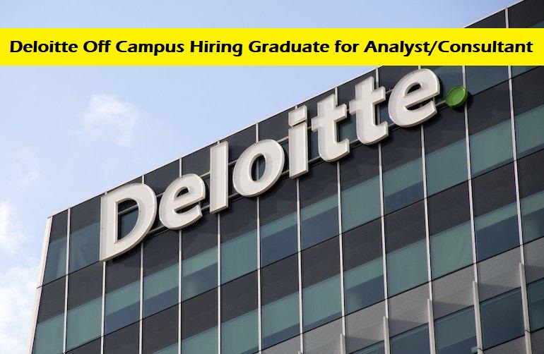 Deloitte Off Campus Hiring Graduate for Analyst Consultant