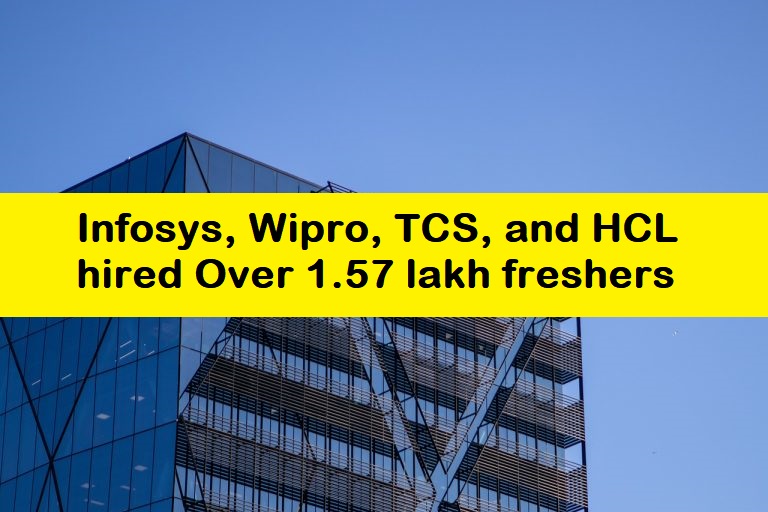 Infosys, Wipro, TCS, and HCL hired Over 1.57 lakh freshers
